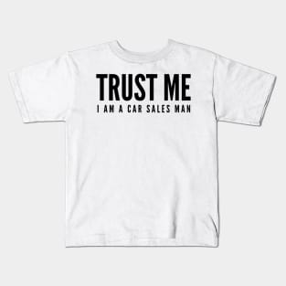 Trust me I am a car sales man Kids T-Shirt